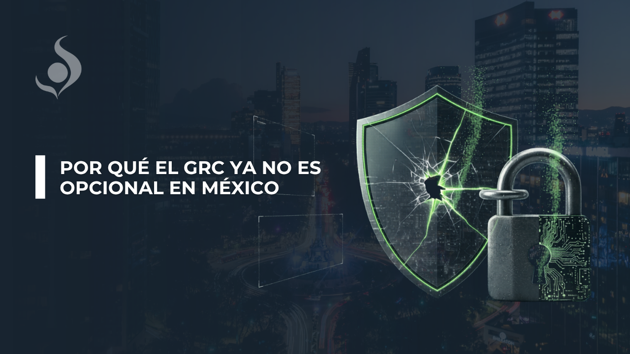Ciberseguridad en México por qué el GRC ya no es opcional