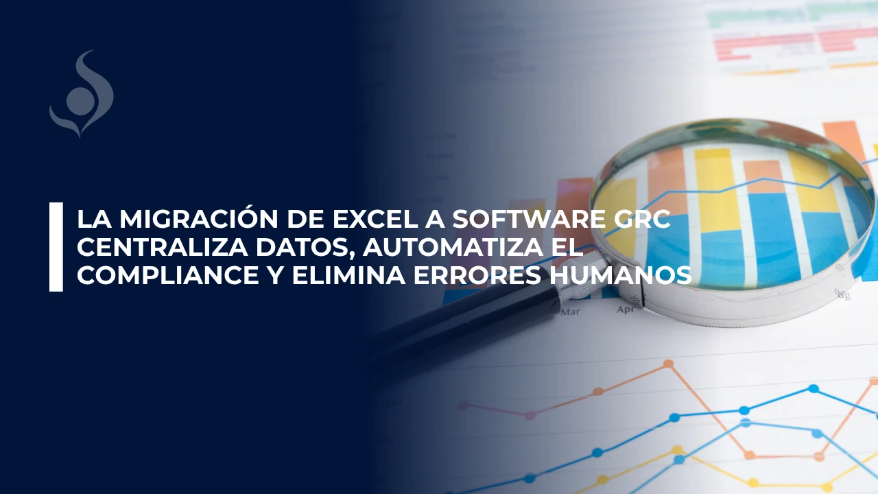 La migración de Excel a software GRC centraliza datos, automatiza el compliance y elimina errores humanos