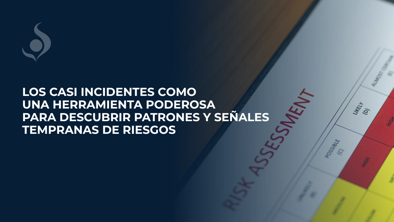 Los casi incidentes como una herramienta poderosa para descubrir patrones y señales tempranas de riesgos