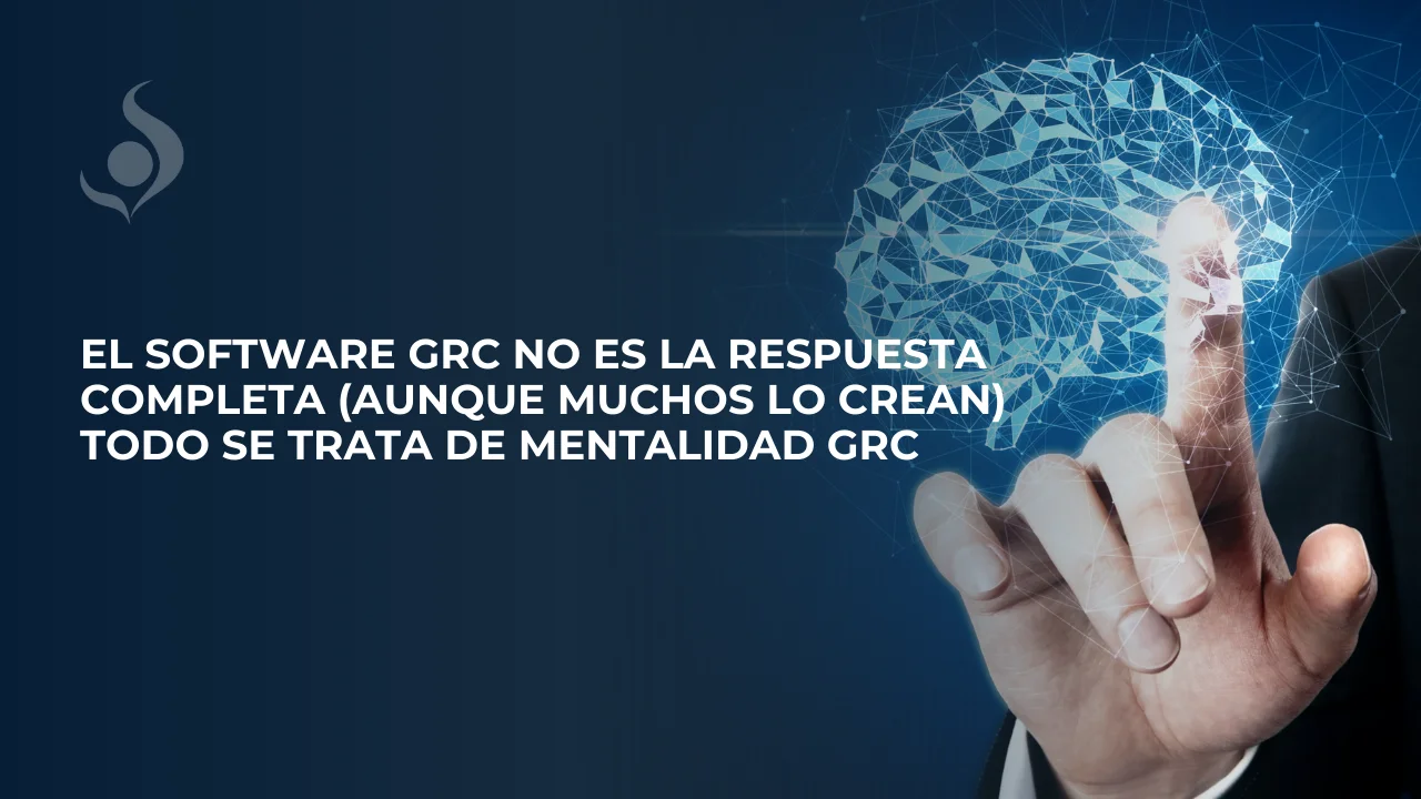 por-qué-el-software-grc-no-es-suficiente-sin-una-mentalidad-de-gestión-del-riesgo