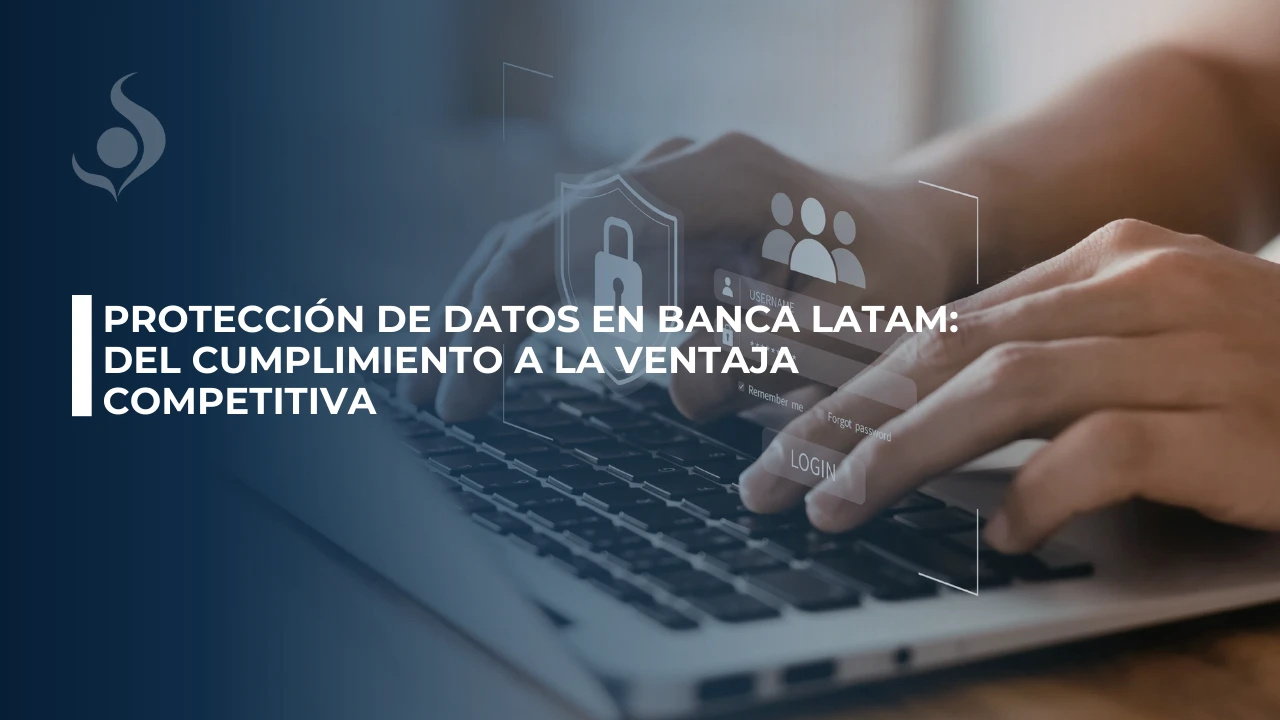Conoce las leyes de protección de datos personales en LATAM, sus exigencias para el sector financiero y cómo un marco GRC fortalece el cumplimiento normativo.